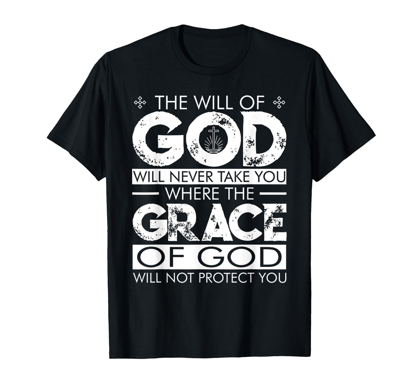The WILL Of GOD Will Never Take You Where The GRACE Of GOD T-Shirt