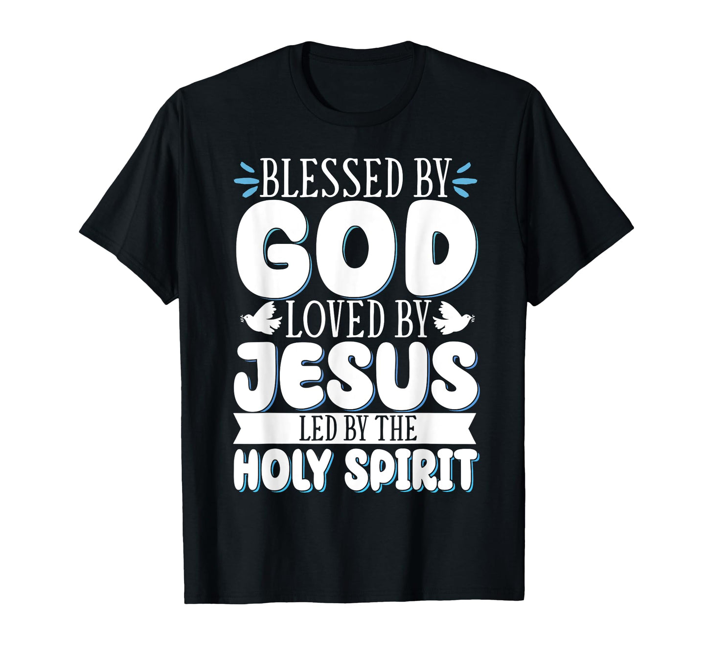 Blessed By God Loved By Jesus Led By The Holy Spirit T-Shirt