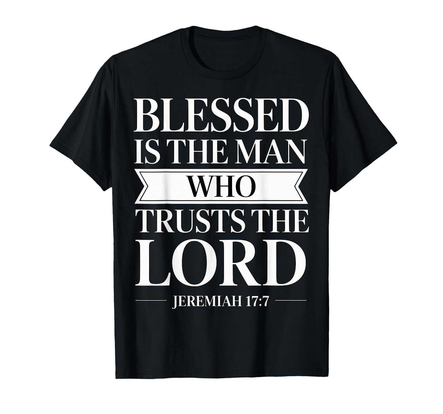 Blessed is The Man Who Trusts The Lord Bible Verse Jeremiah T-Shirt