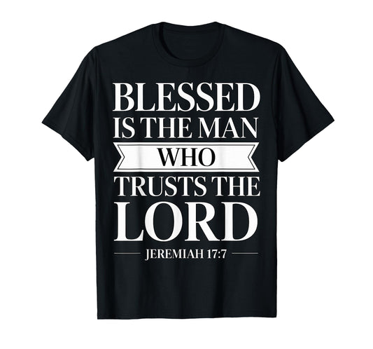 Blessed is The Man Who Trusts The Lord Bible Verse Jeremiah T-Shirt
