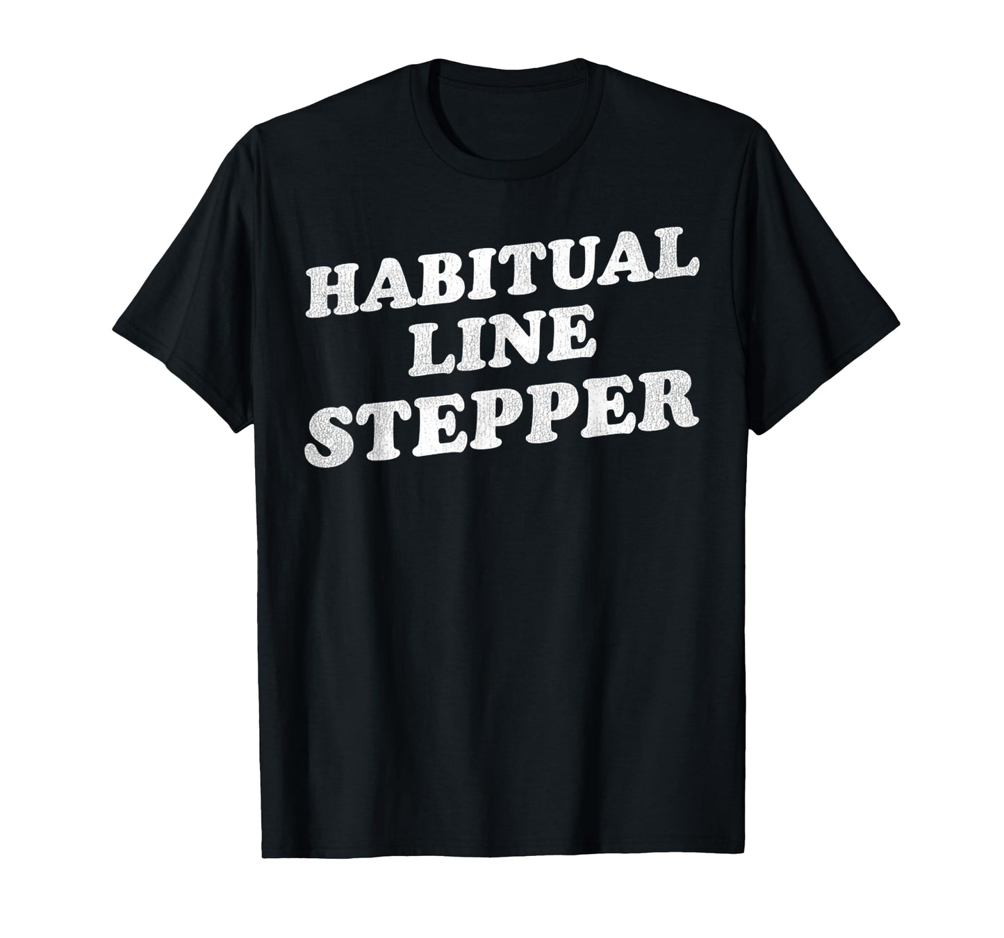 Vintage Funny Quote Habitual Line Stepper Retro T-Shirt