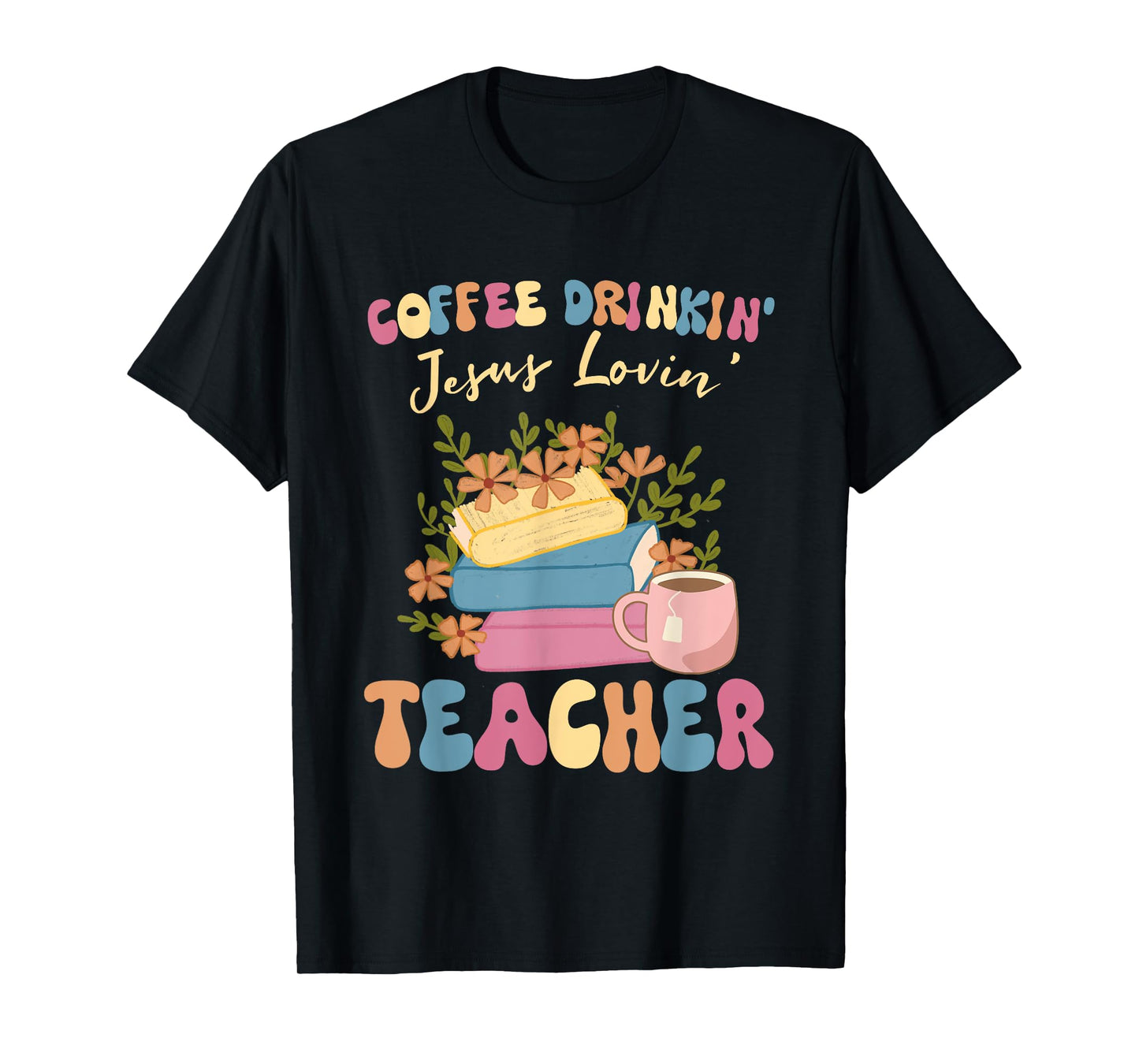 Coffee Drinking Jesus Loving Teaching Gifts For Teacher T-Shirt