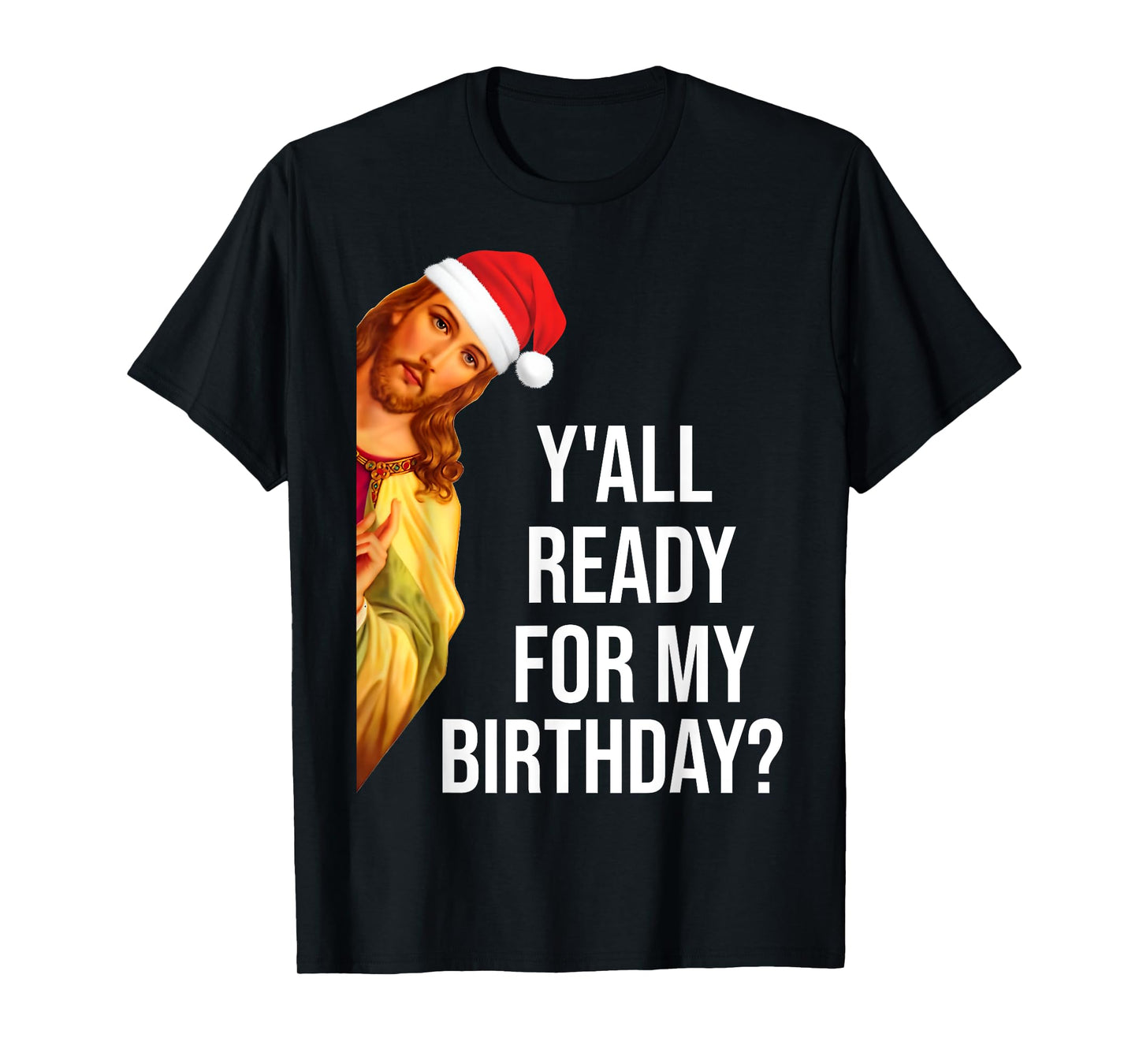 Y'all Ready For My Birthday Jesus Christmas Santa Hat T-Shirt