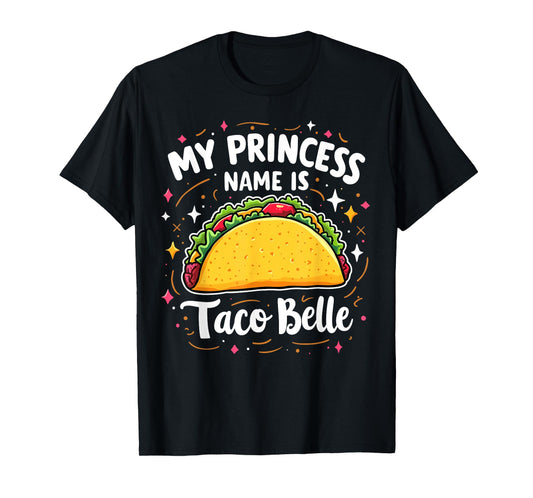 My Princess Name Is Taco Belle Funny Food Lover T-Shirt