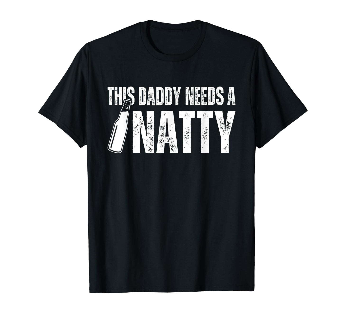 Natty Natural Craft Beer, Funny Fathers Day Humor Daddy Dad T-Shirt