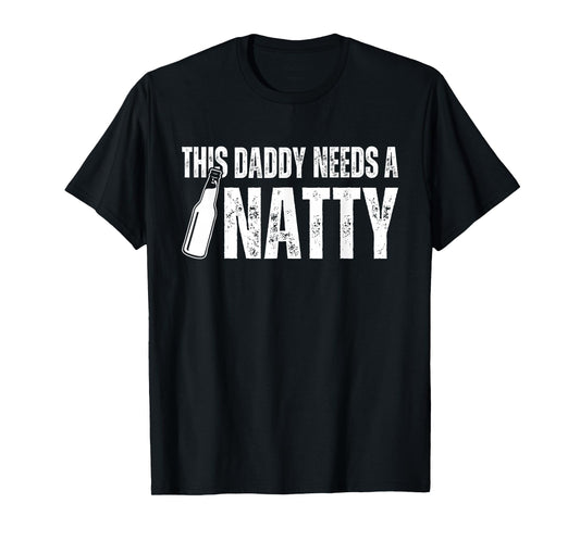 Natty Natural Craft Beer, Funny Fathers Day Humor Daddy Dad T-Shirt