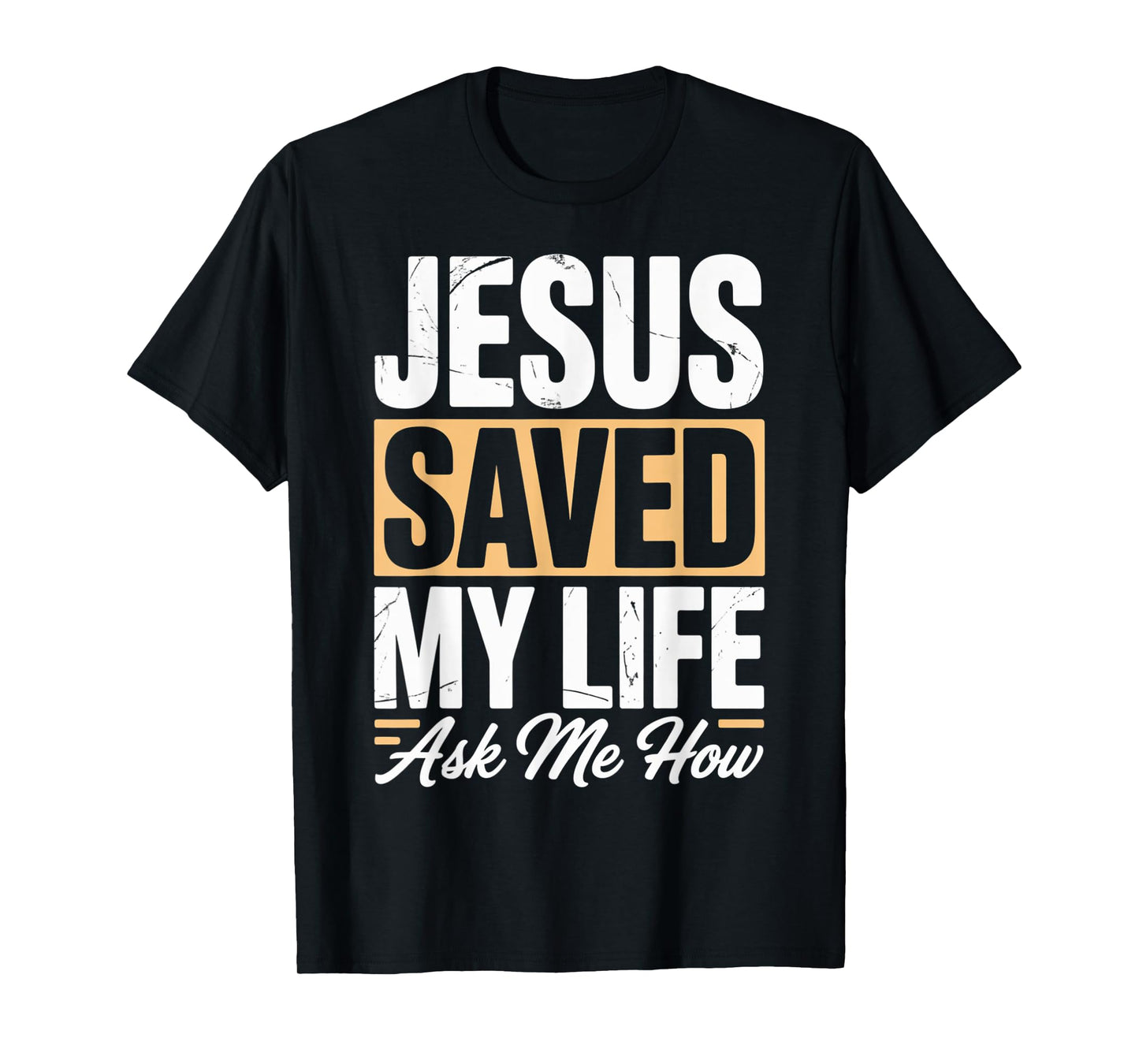 Jesus Saved My Life Ask Me How T-Shirt