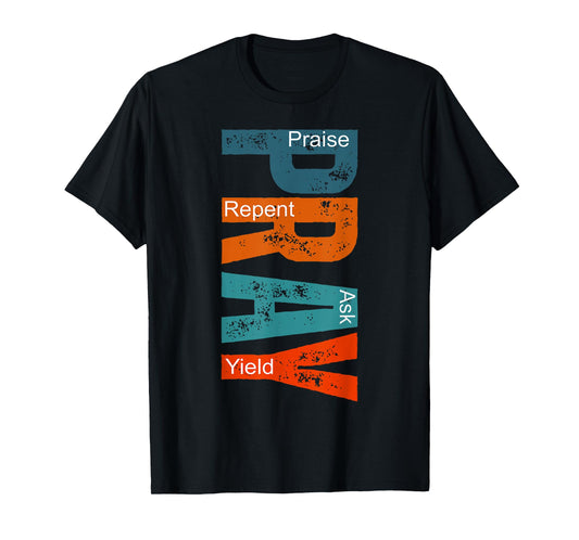 Pray Praise Repent Ask Yield T-Shirt