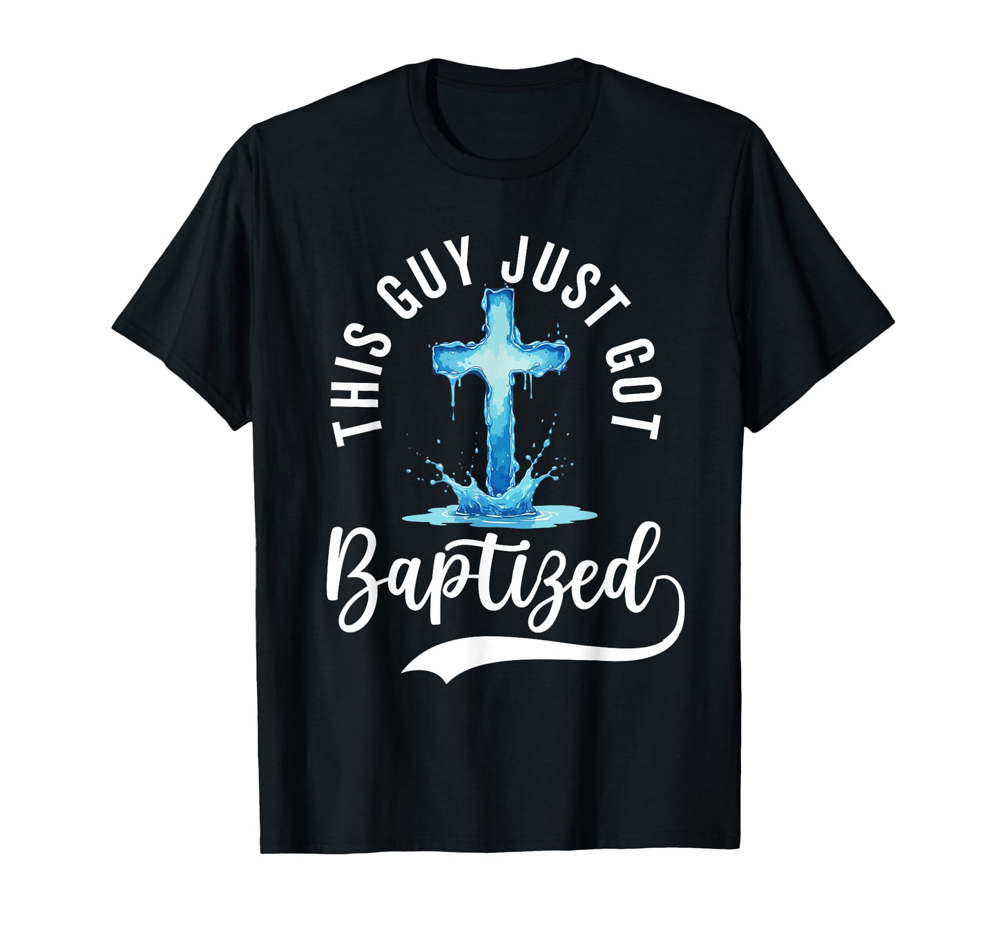 This Guy Just Got Baptized Christian Baptism Teen Boy Men T-Shirt