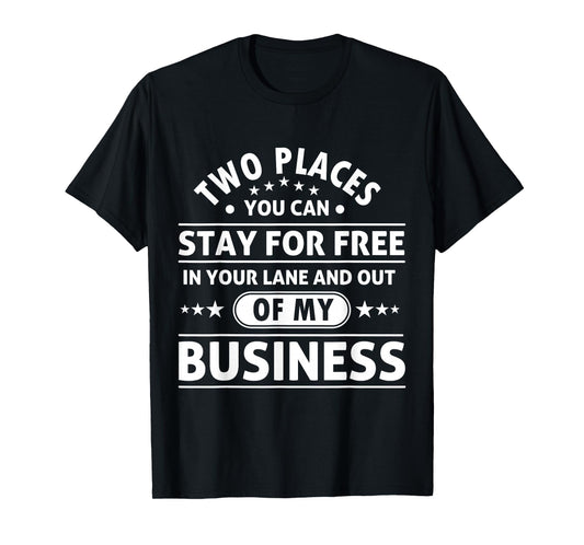 2 Places You Can Stay In Your Lane and Out Of My Business T-Shirt