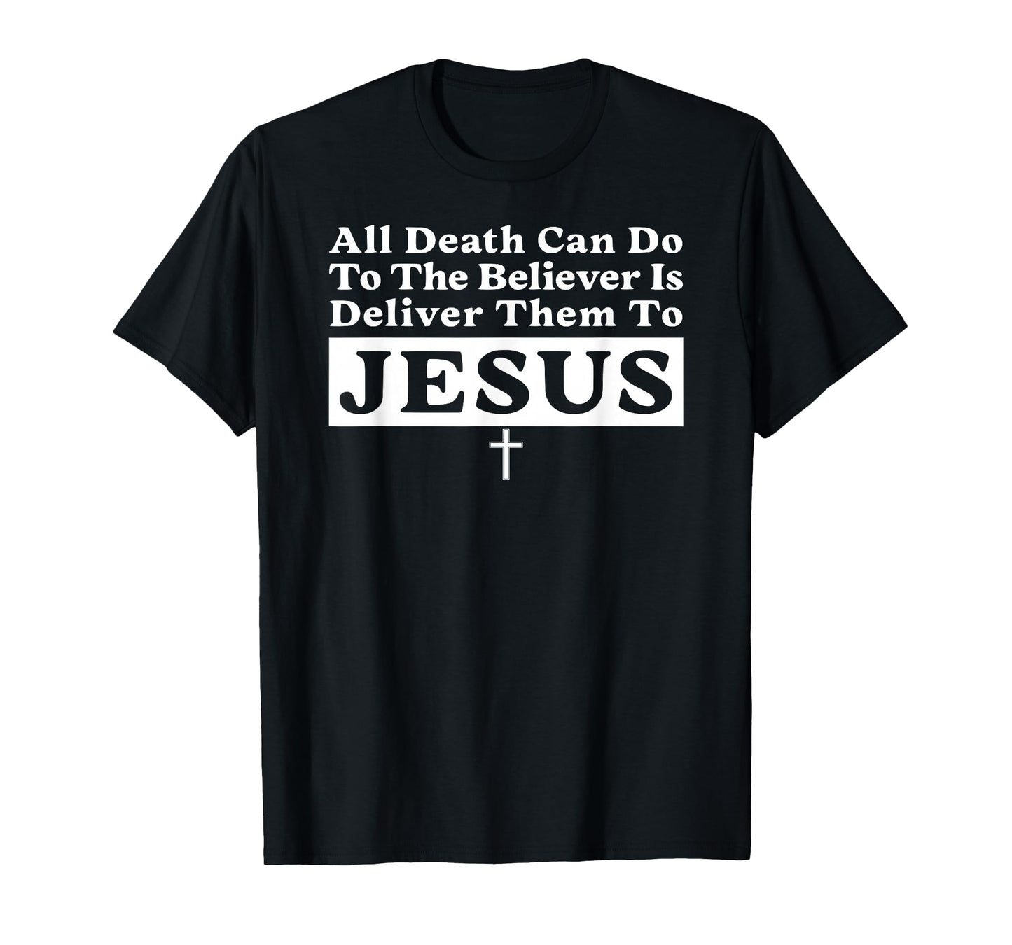 All Death Can Do to The Believer is Deliver Them to Jesus T-Shirt