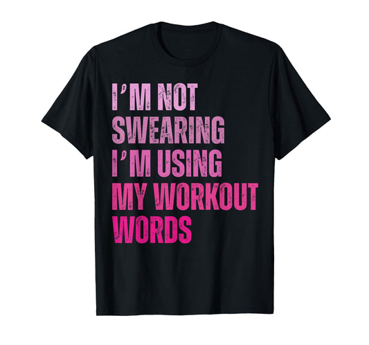 I'm Not Swearing I'm Using My Workout Words Funny Gym T-Shirt