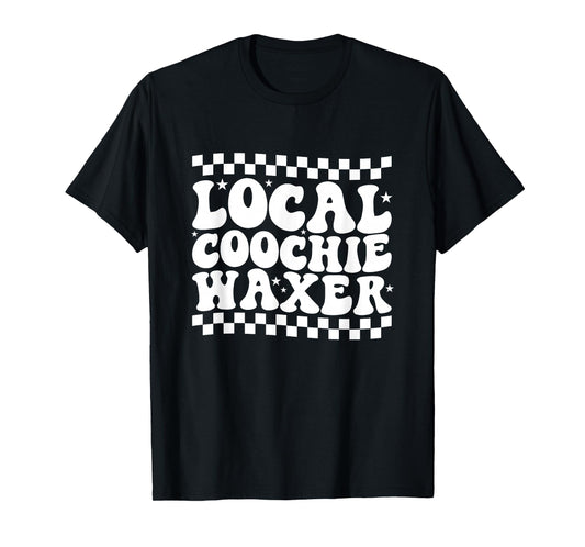 Local Coochie Waxer Esthetician Local Coochie Waxer T-Shirt