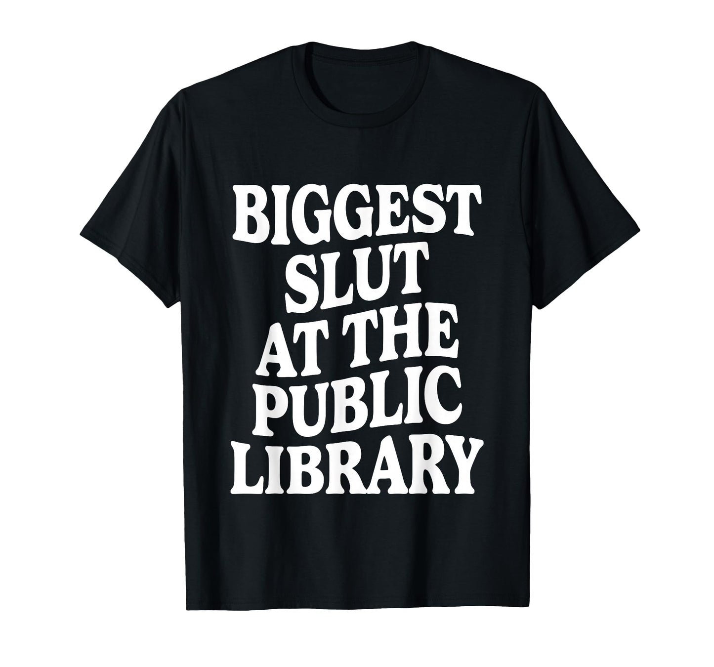 Biggest Slut At The Public Library Funny Sarcasm Quote T-Shirt