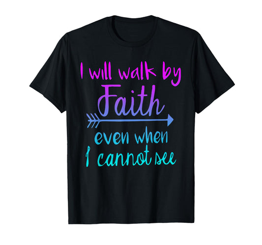I Will Walk by My Faith T-Shirt