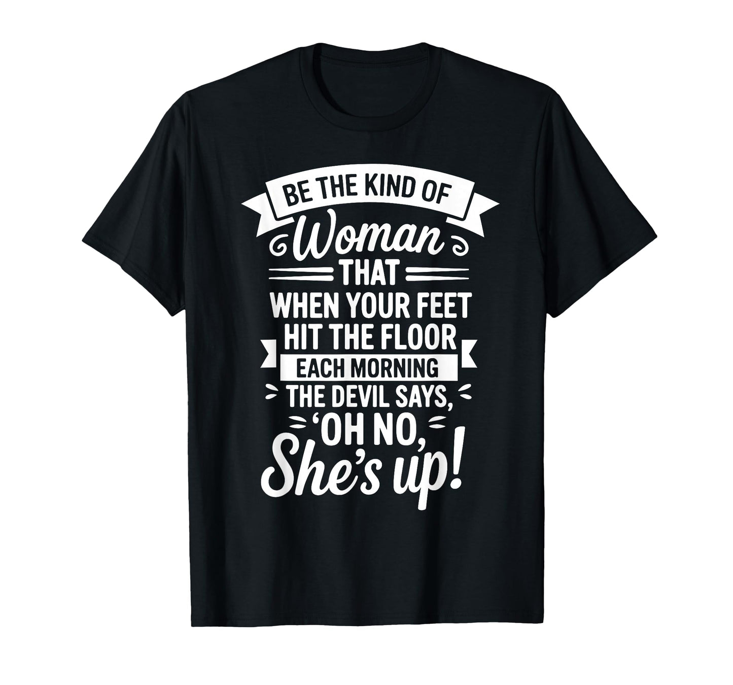 Be The Kind of Woman Devil Says Oh No Shes Up T-Shirt