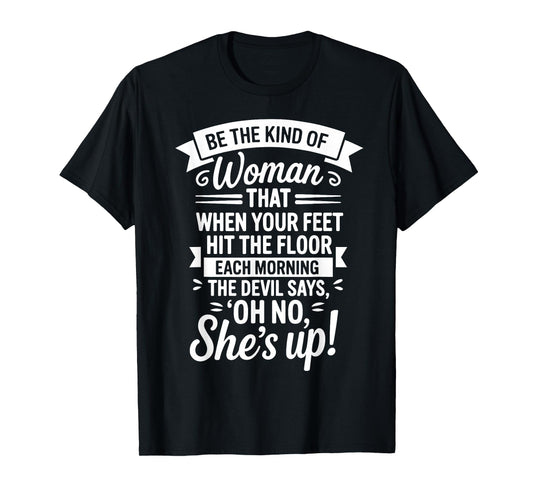 Be The Kind of Woman Devil Says Oh No Shes Up T-Shirt