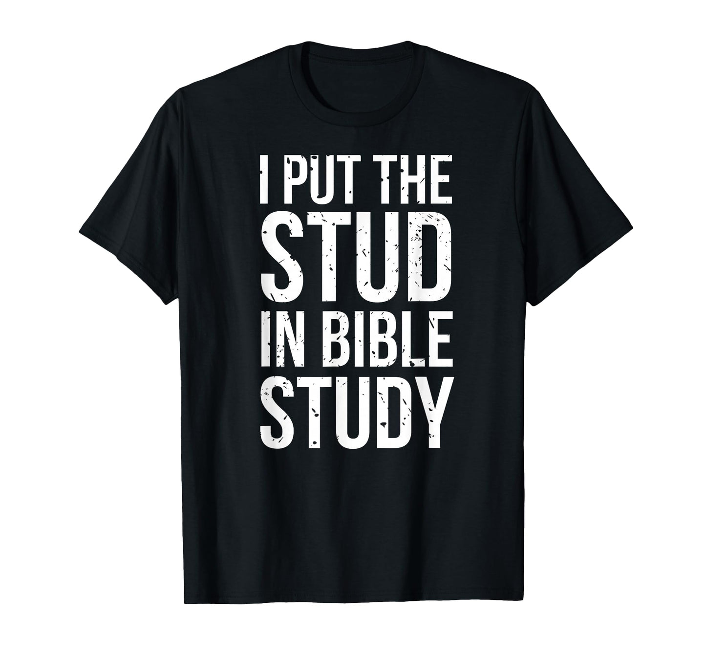 I Put The Stud In Bible Study Funny Christian Religious T-Shirt