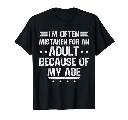 I'm Often Mistaken For An Adult Because Of My Age T-Shirt