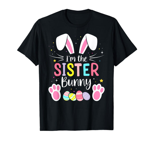Im the sister bunny funny matching easter family T-Shirt