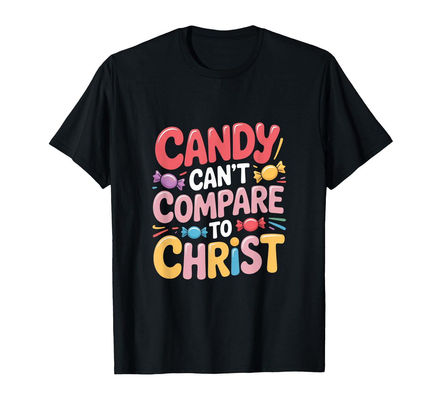 Candy Can't Compare to Christ Bold T-Shirt