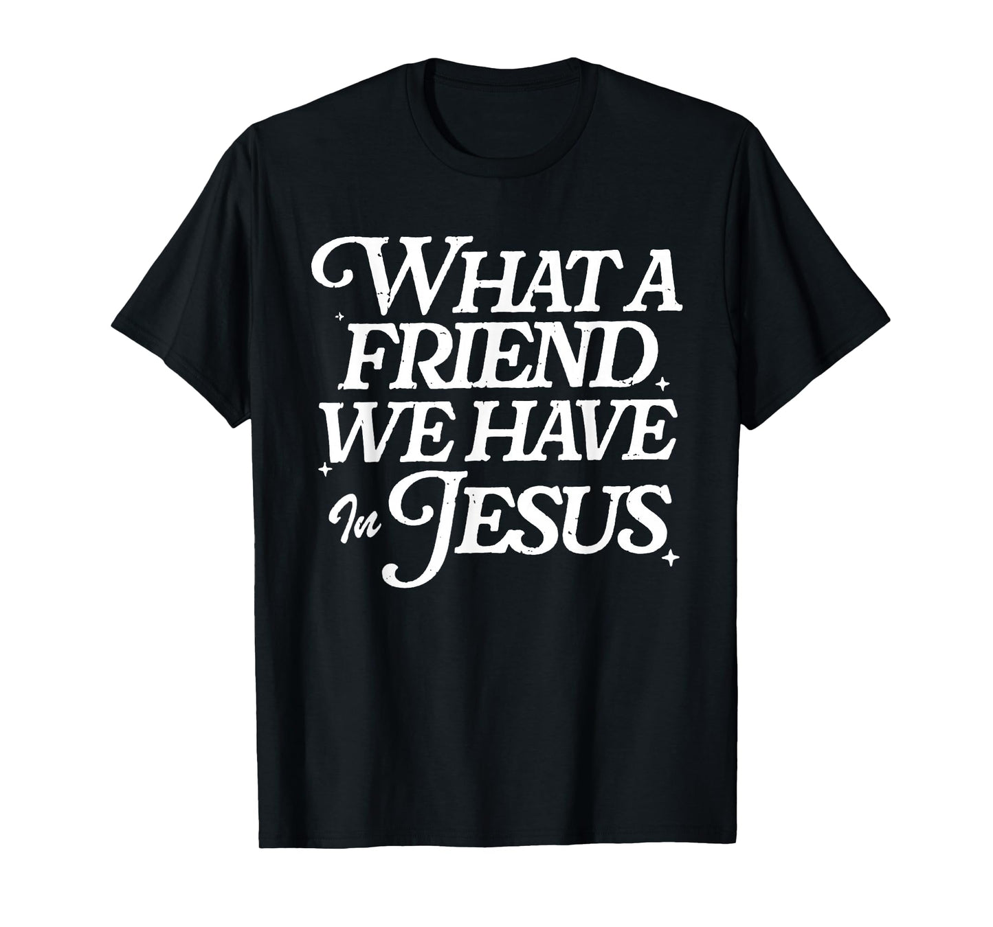 What A Friend We Have in Jesus Vintage Faith Message T-Shirt