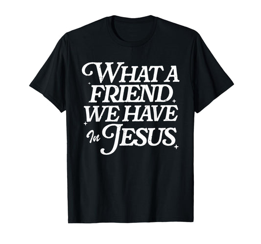 What A Friend We Have in Jesus Vintage Faith Message T-Shirt