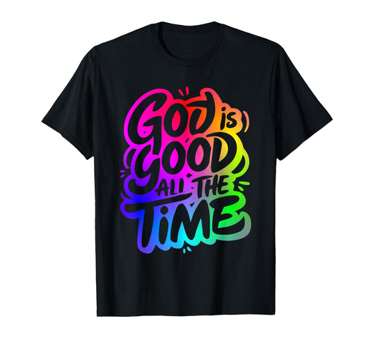 God Is Good All The Time Christian Worship T-Shirt