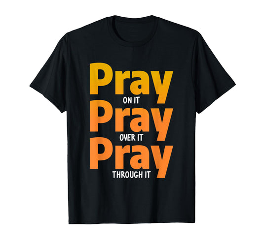 Pray On It Pray Over It Pray Through It Christian T-Shirt