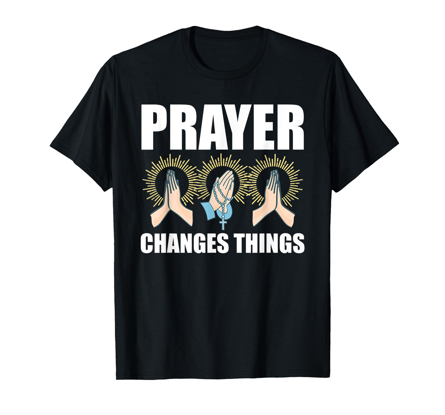 Prayer Changes Things Christian Religious Faith Praying T-Shirt