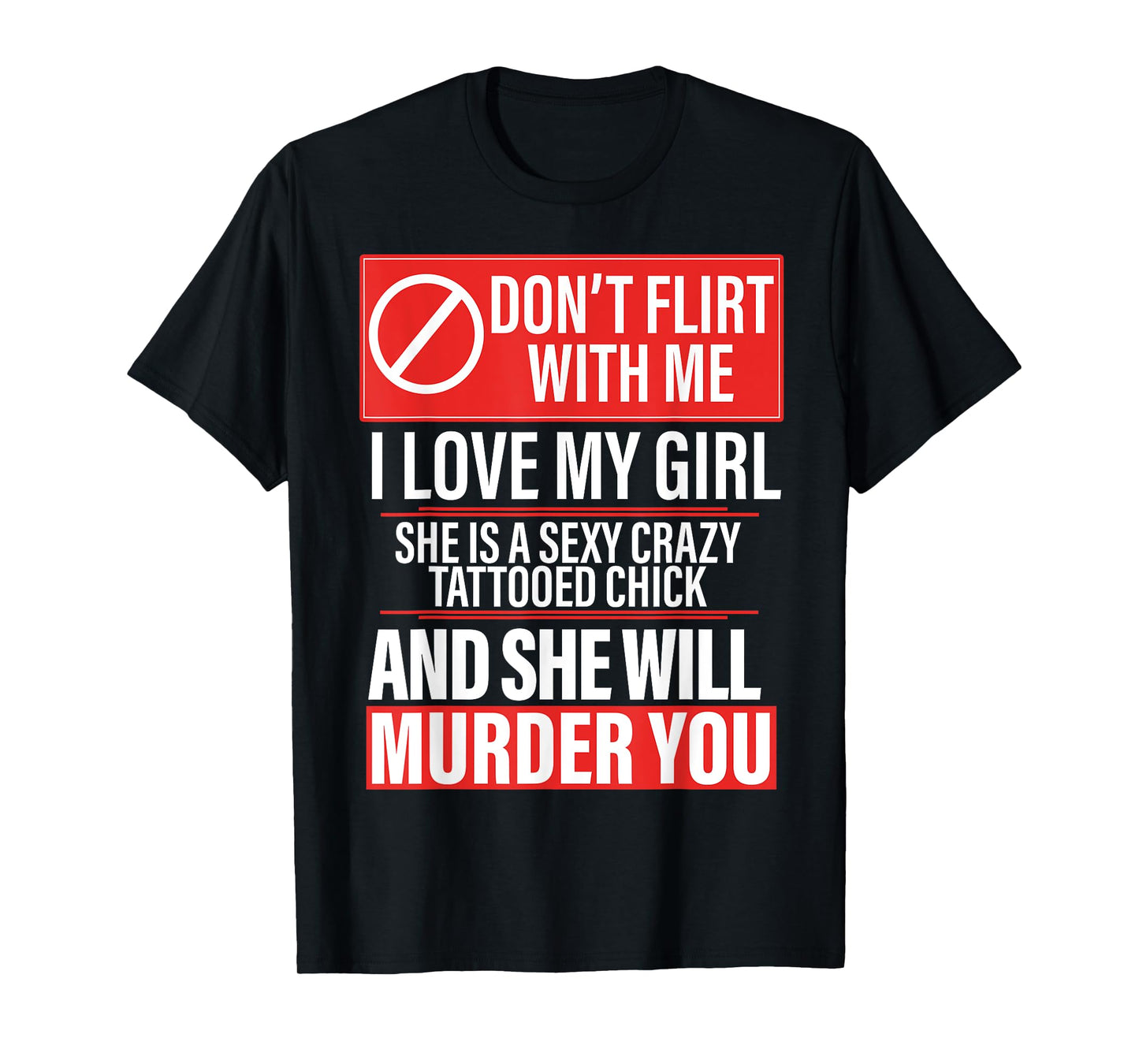 Don't Flirt With Me I Love My Girl She Is Sexy Crazy Tattoed T-Shirt