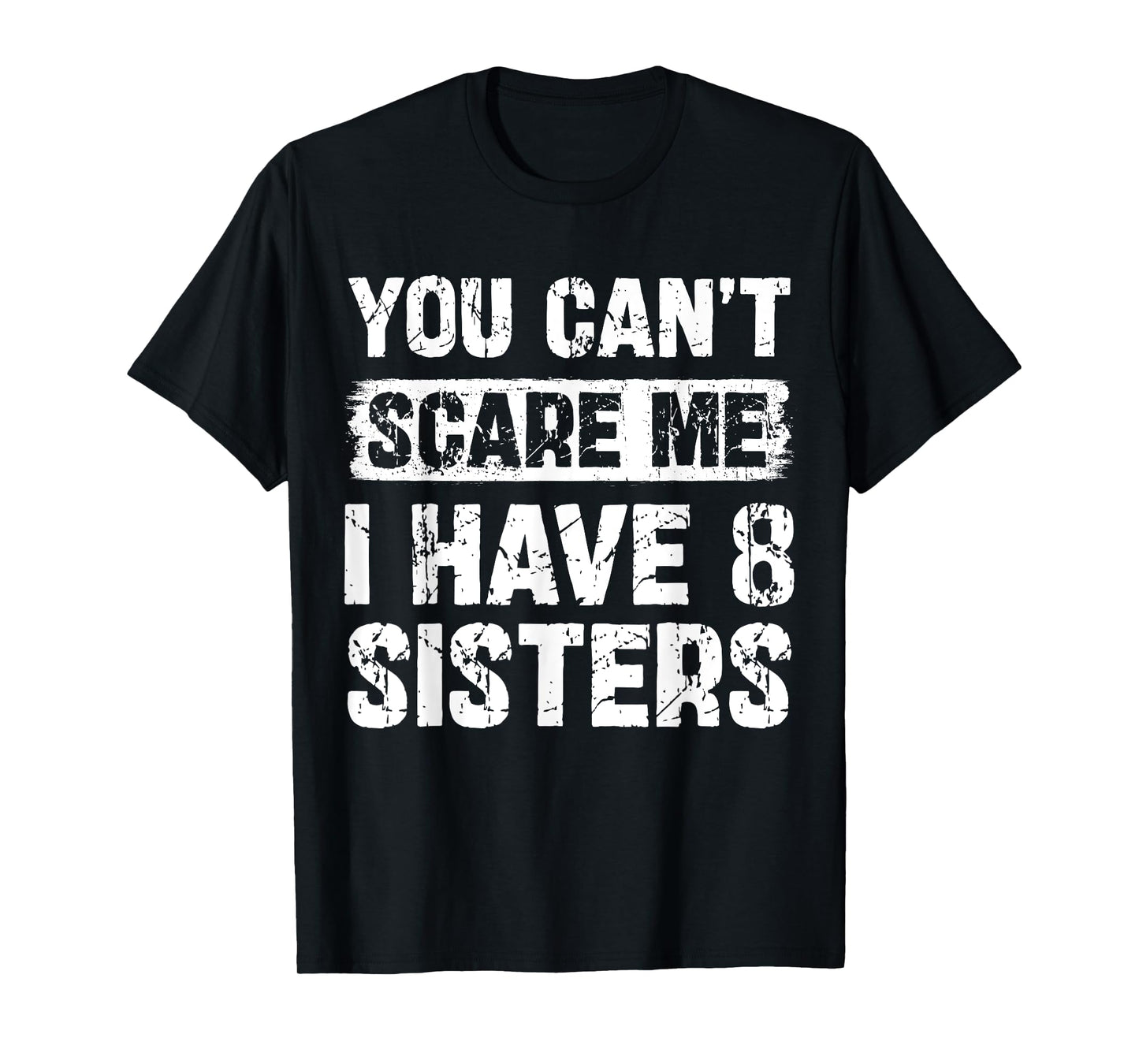 You Can't Scare Me I Have Eight Sisters Funny Family T-Shirt