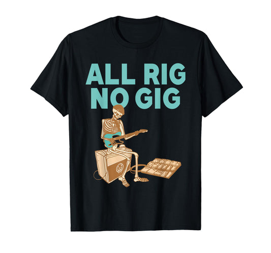 All Rig No Gig Skeleton Plays Electric Guitar T-Shirt
