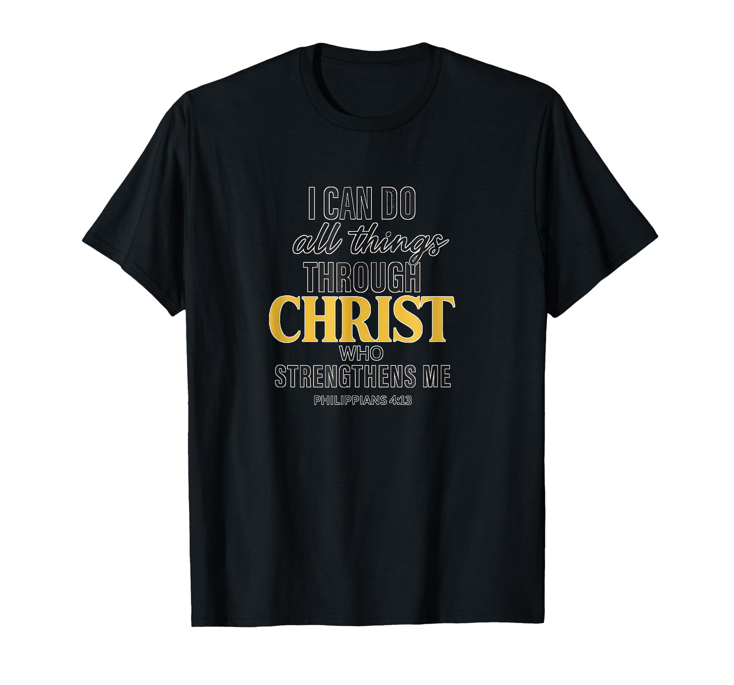 I Can Do All Things Through Christ Philippians 4:13 T-Shirt