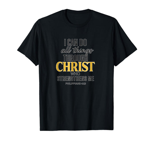 I Can Do All Things Through Christ Philippians 4:13 T-Shirt