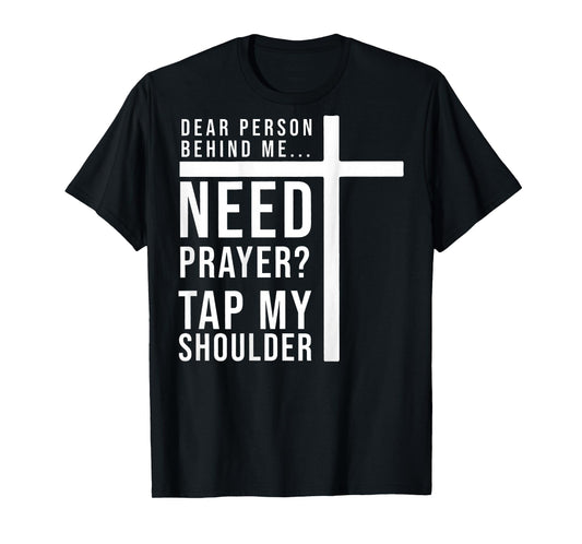 Dear Person Behind Me Need Prayer Tap My Shoulder T-Shirt