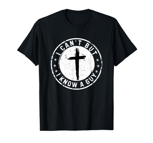 I Can't But I Know A Guy Christian Faith Believer Religious T-Shirt