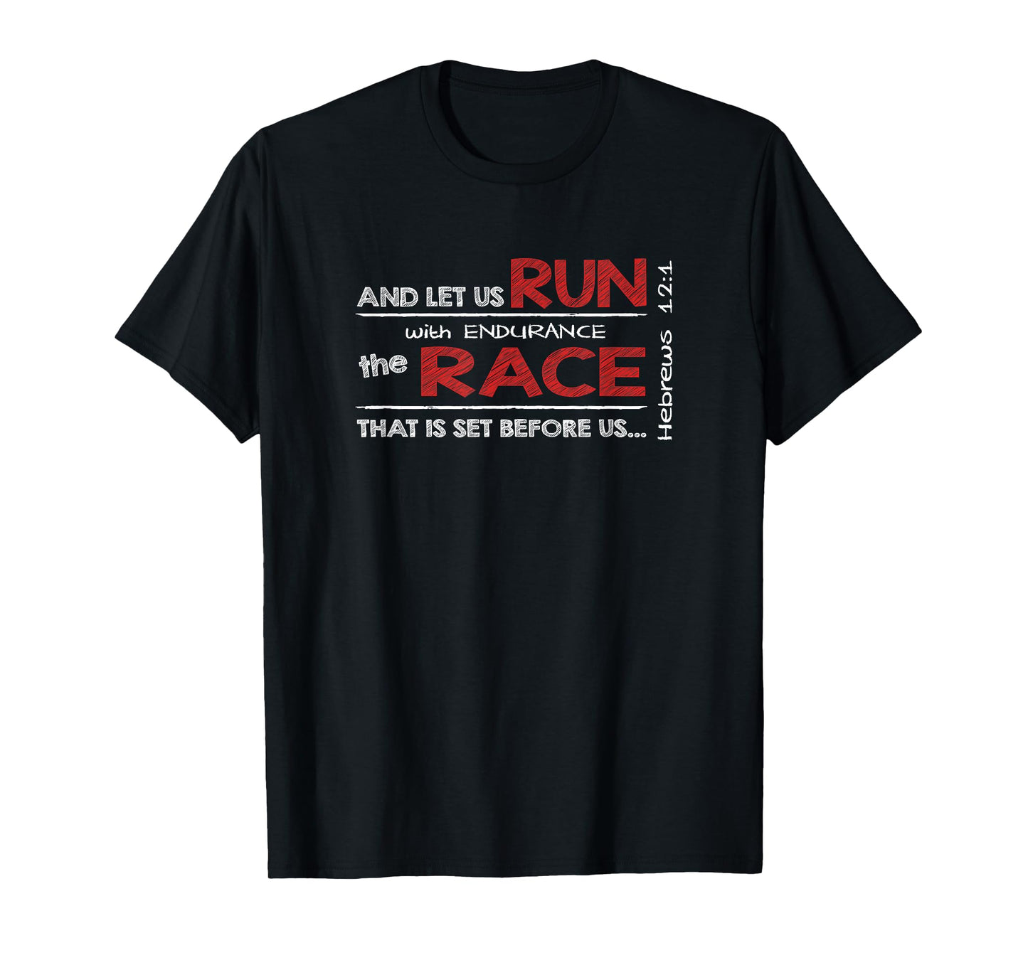 Hebrews 12:1 RUN with endurance the RACE - Bible Inspired T-Shirt
