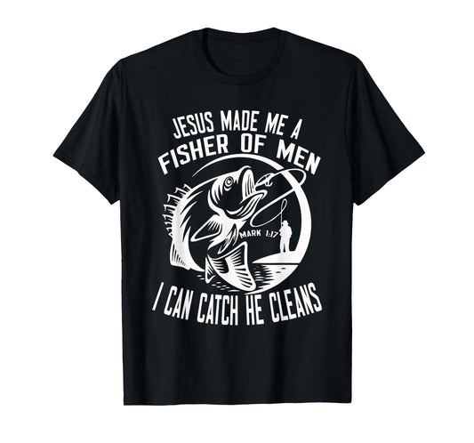 Jesus Made Me A Fisher Of Man I Catch He Cleans fisherman T-Shirt