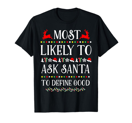 Most Likely To Ask Santa To Define Good Funny Christmas T-Shirt