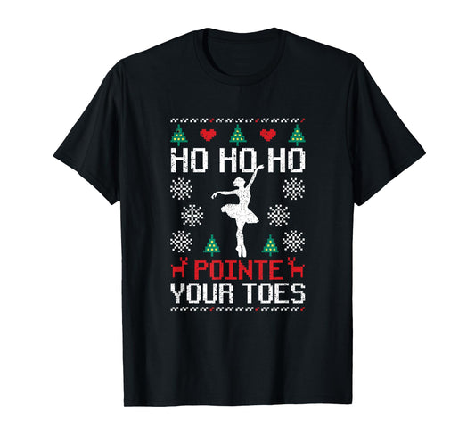 Ho Ho Ho Pointe Your Toes Christmas Ballet Dancing Ballerina T-Shirt