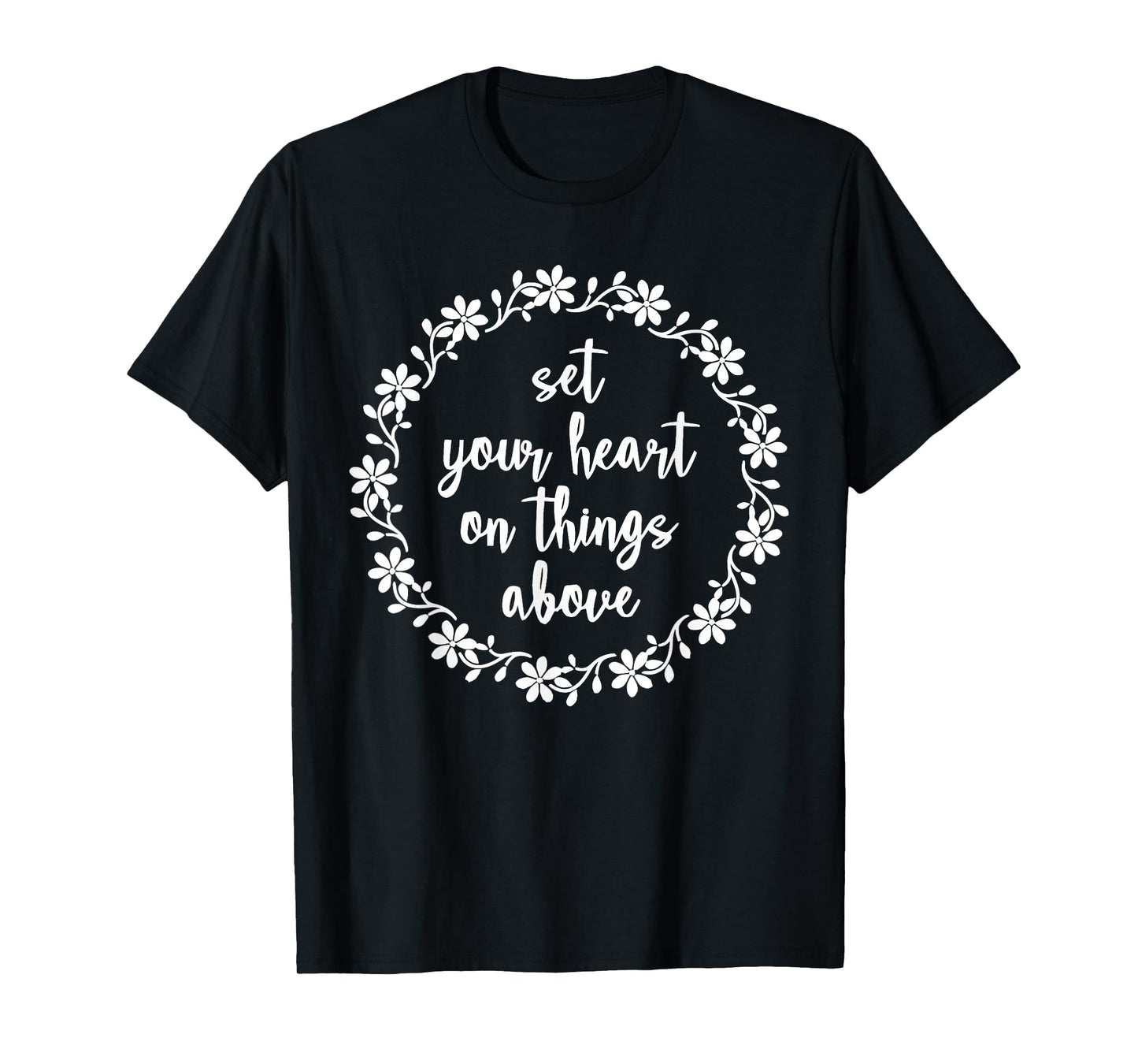 Set Your Heart On Things Above Christian Faith Scripture T-Shirt