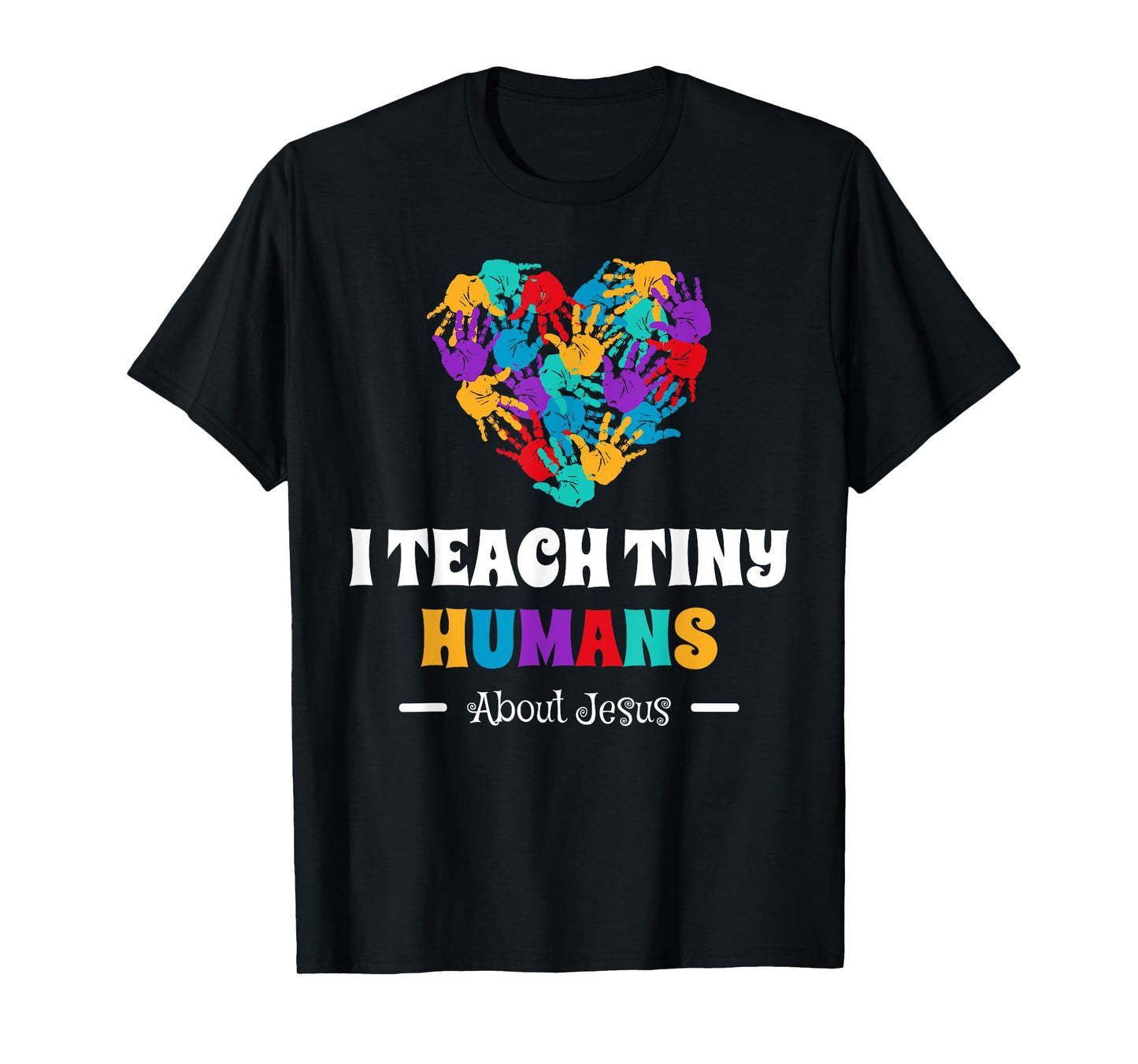 I Teach Tiny Humans About Jesus T-Shirt