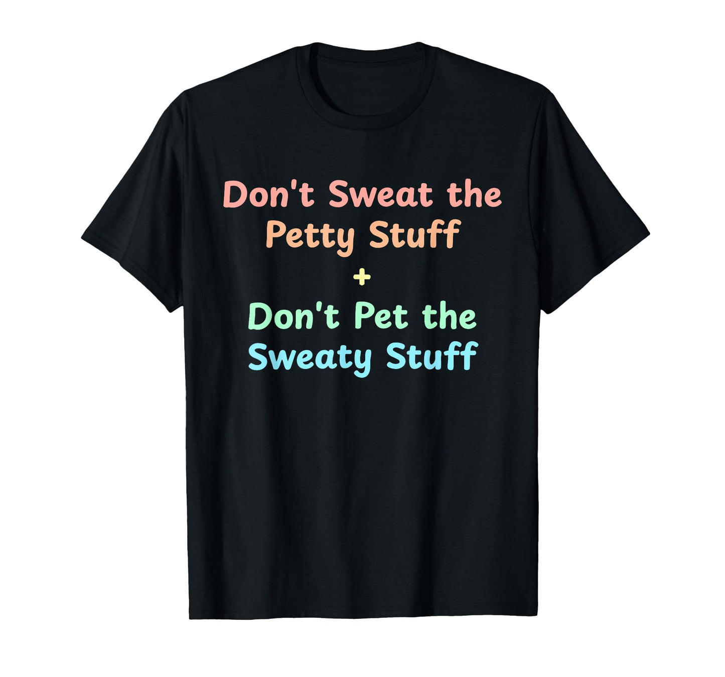 Don't Sweat The Petty Stuff T-Shirt