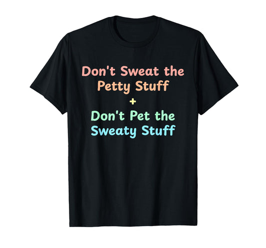 Don't Sweat The Petty Stuff T-Shirt