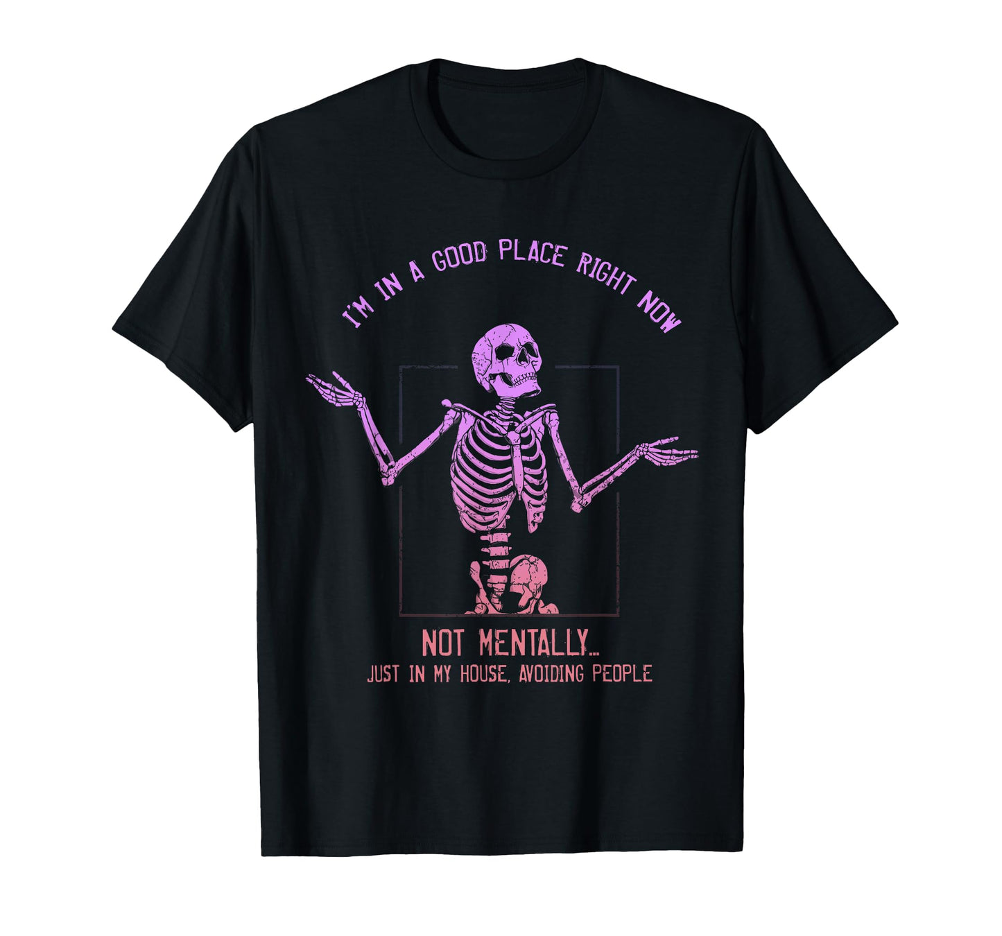 I'm In A Good Place Right Now Not Mentally Just In My House T-Shirt