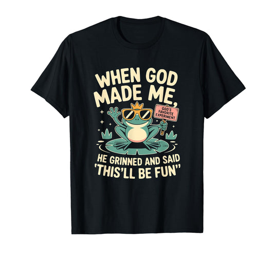 When God Made Me He Grinned and Said Funny Frog Design T-Shirt