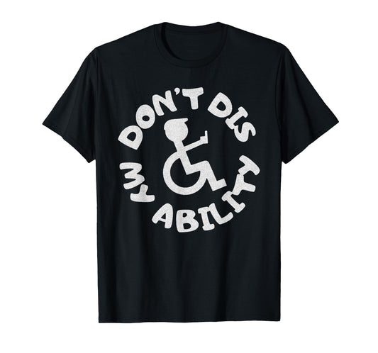 Don't Dis My Ability Wheelchair User Handicap Disabled T-Shirt