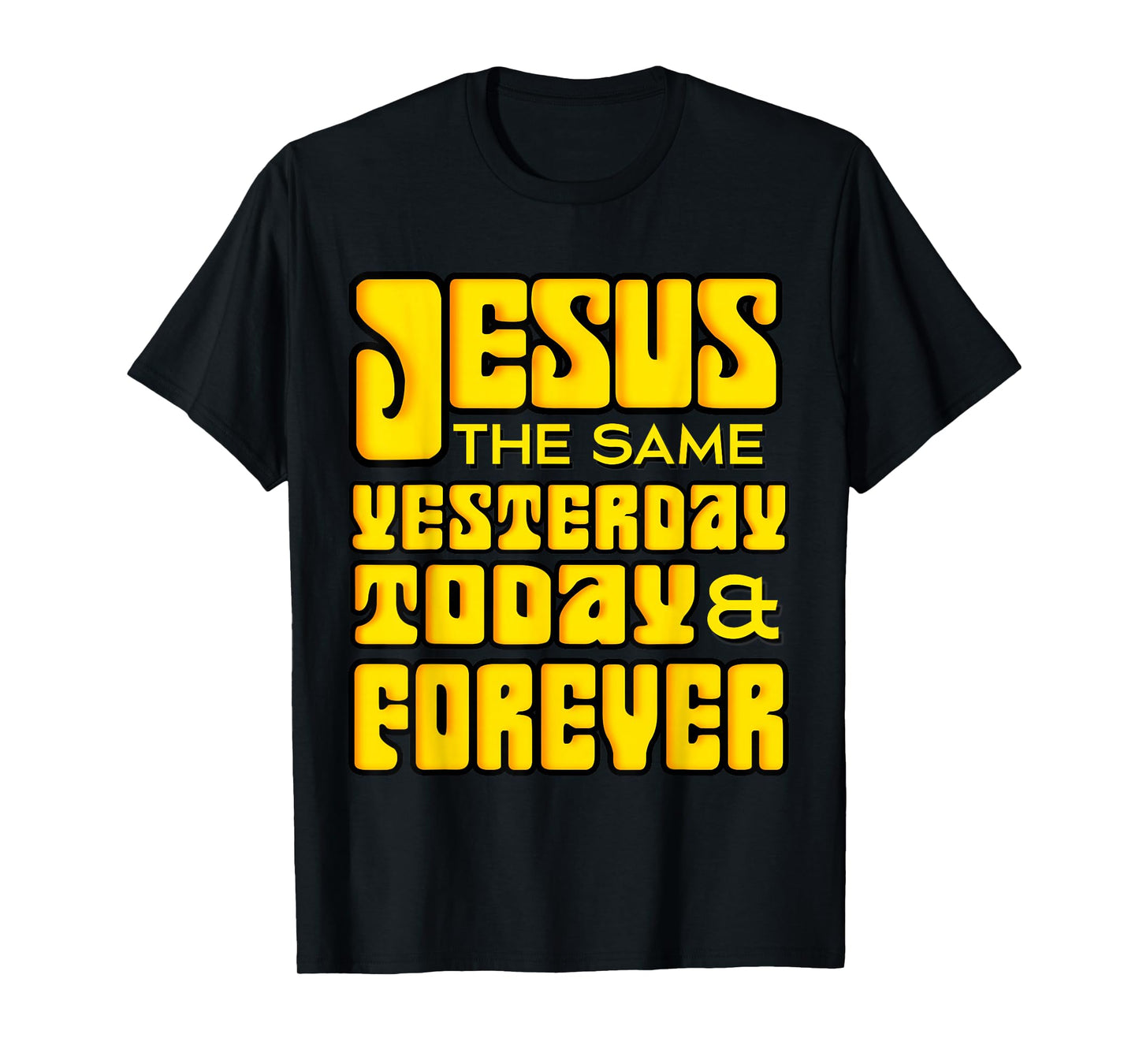 Jesus Christ Same Yesterday Today Forever - Hebrews 13:8 T-Shirt