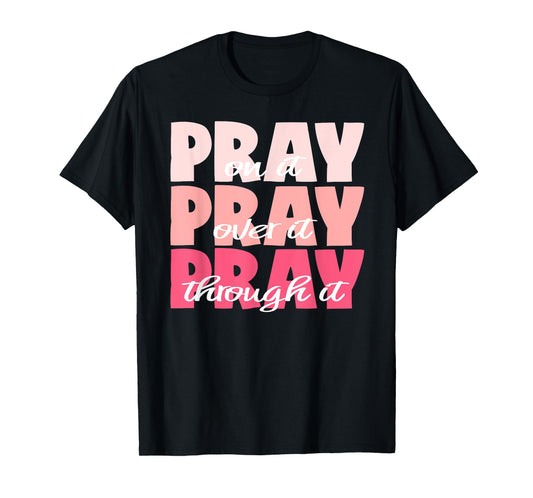Pray On It, Pray Over It, Pray Through It - Pretty Pinks T-Shirt